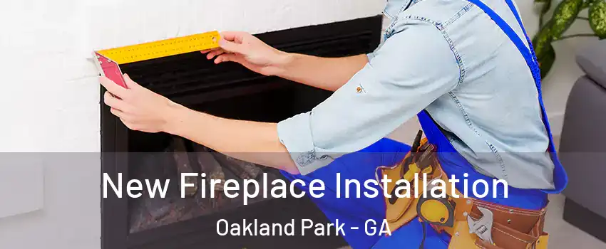 New Fireplace Installation Oakland Park - GA