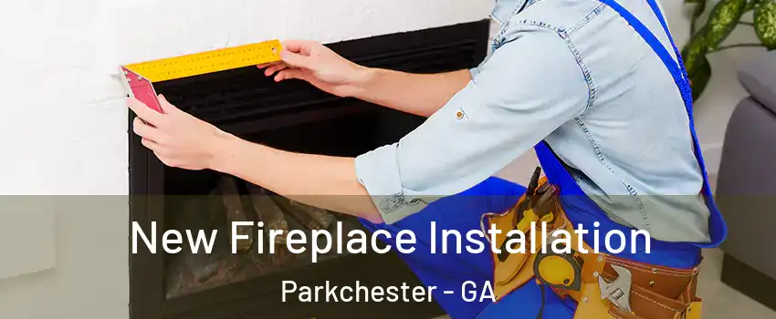 New Fireplace Installation Parkchester - GA