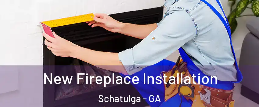 New Fireplace Installation Schatulga - GA