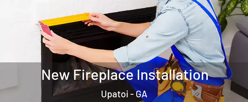New Fireplace Installation Upatoi - GA