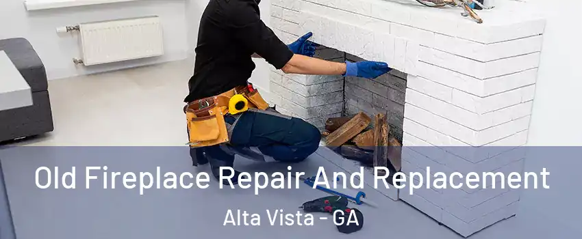 Old Fireplace Repair And Replacement Alta Vista - GA