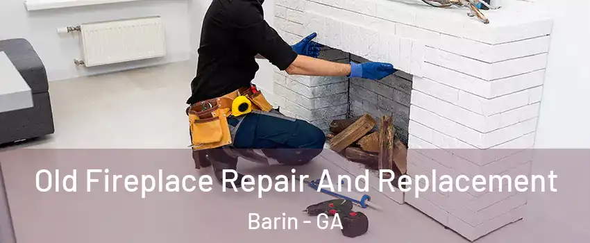 Old Fireplace Repair And Replacement Barin - GA