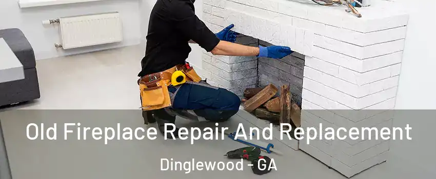 Old Fireplace Repair And Replacement Dinglewood - GA