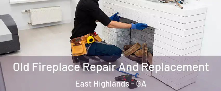 Old Fireplace Repair And Replacement East Highlands - GA