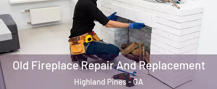 Old Fireplace Repair And Replacement Highland Pines - GA