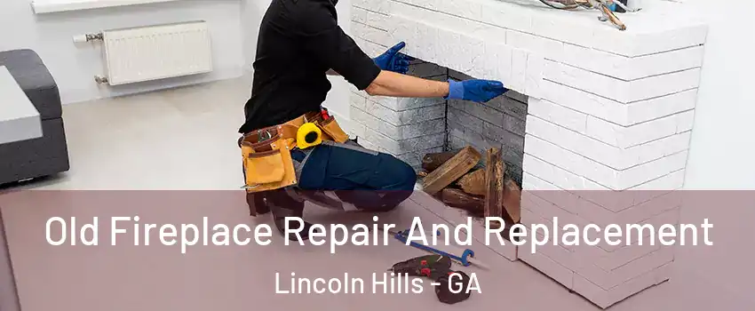 Old Fireplace Repair And Replacement Lincoln Hills - GA