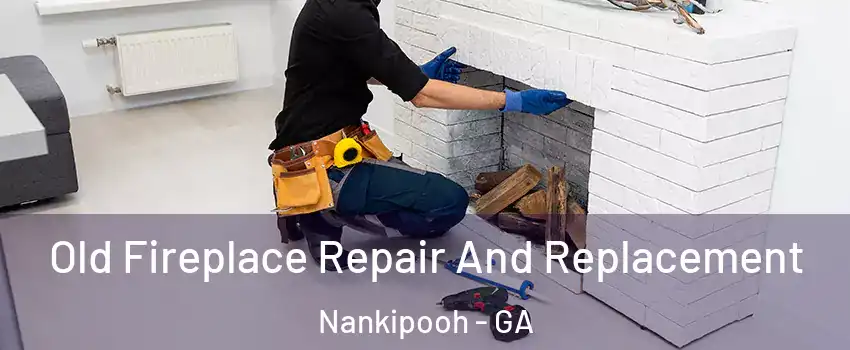 Old Fireplace Repair And Replacement Nankipooh - GA