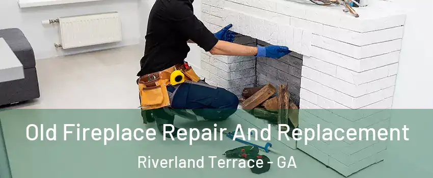 Old Fireplace Repair And Replacement Riverland Terrace - GA