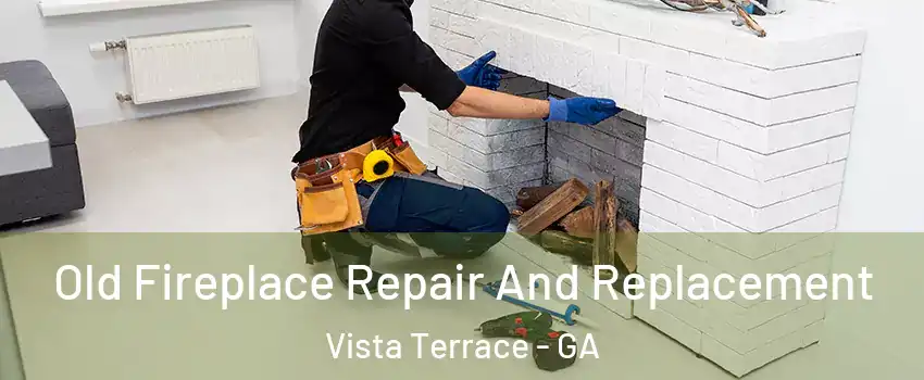 Old Fireplace Repair And Replacement Vista Terrace - GA