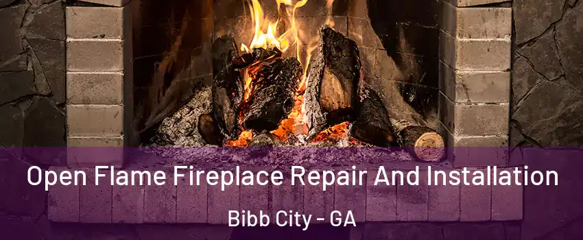 Open Flame Fireplace Repair And Installation Bibb City - GA