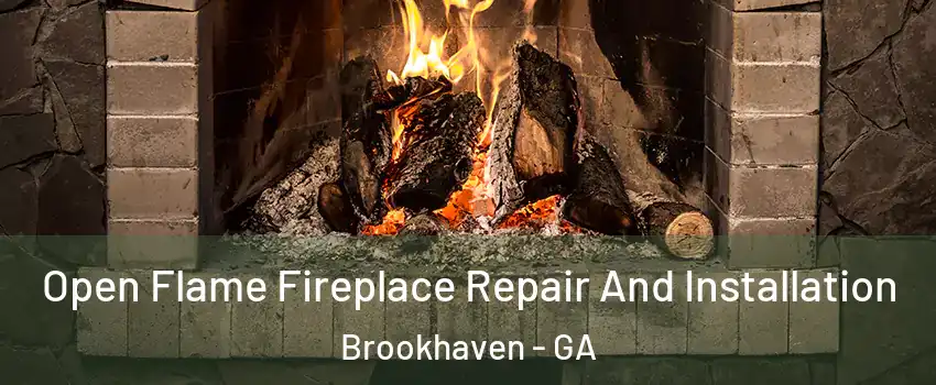 Open Flame Fireplace Repair And Installation Brookhaven - GA