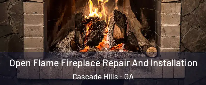 Open Flame Fireplace Repair And Installation Cascade Hills - GA