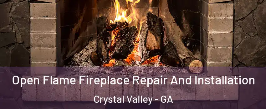 Open Flame Fireplace Repair And Installation Crystal Valley - GA