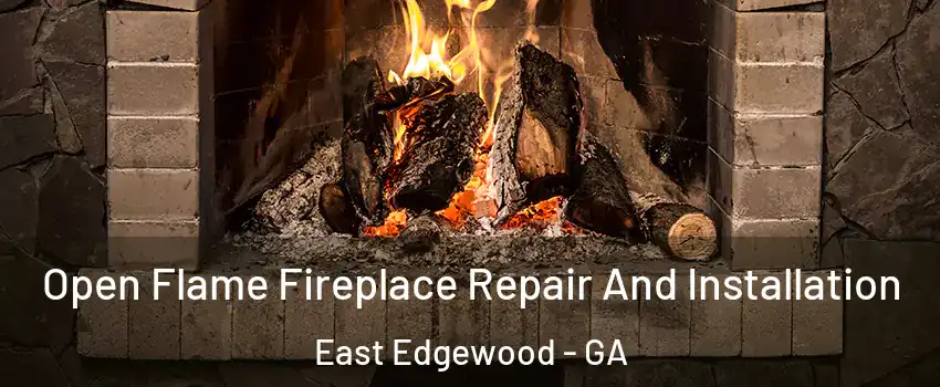 Open Flame Fireplace Repair And Installation East Edgewood - GA