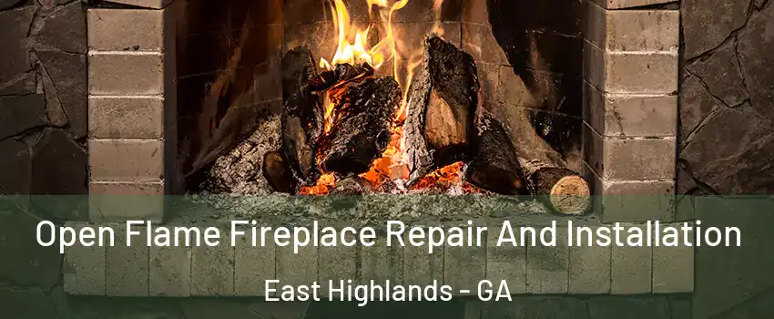 Open Flame Fireplace Repair And Installation East Highlands - GA
