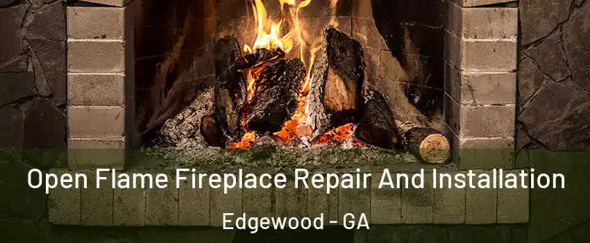 Open Flame Fireplace Repair And Installation Edgewood - GA
