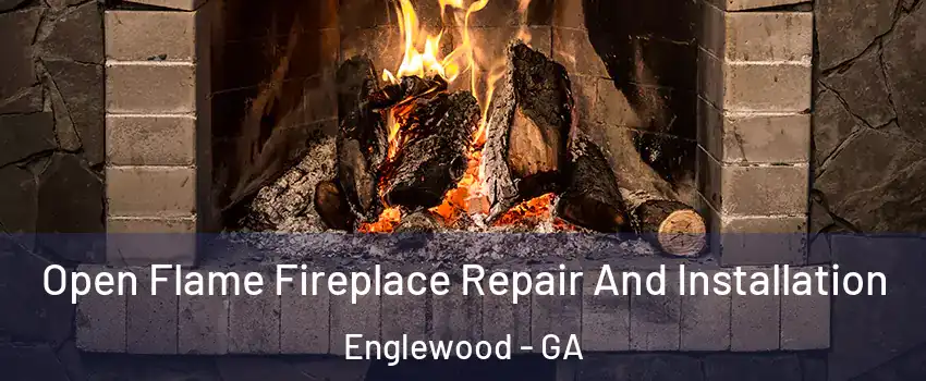 Open Flame Fireplace Repair And Installation Englewood - GA