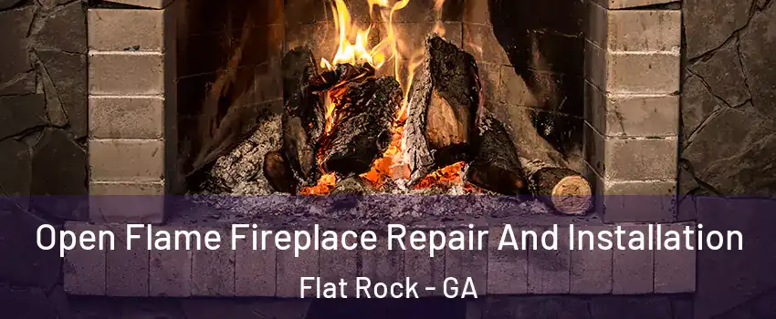 Open Flame Fireplace Repair And Installation Flat Rock - GA
