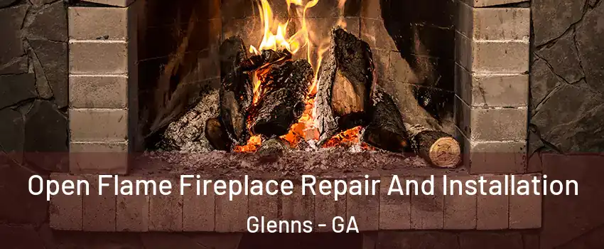 Open Flame Fireplace Repair And Installation Glenns - GA