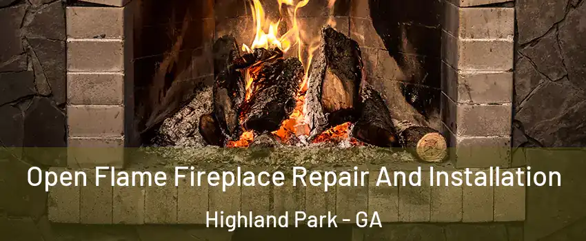 Open Flame Fireplace Repair And Installation Highland Park - GA