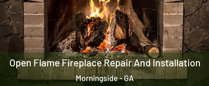 Open Flame Fireplace Repair And Installation Morningside - GA
