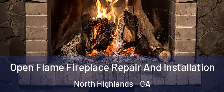 Open Flame Fireplace Repair And Installation North Highlands - GA