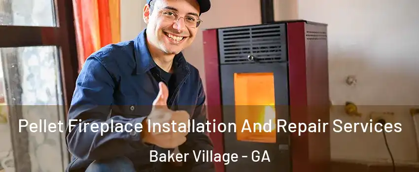 Pellet Fireplace Installation And Repair Services Baker Village - GA