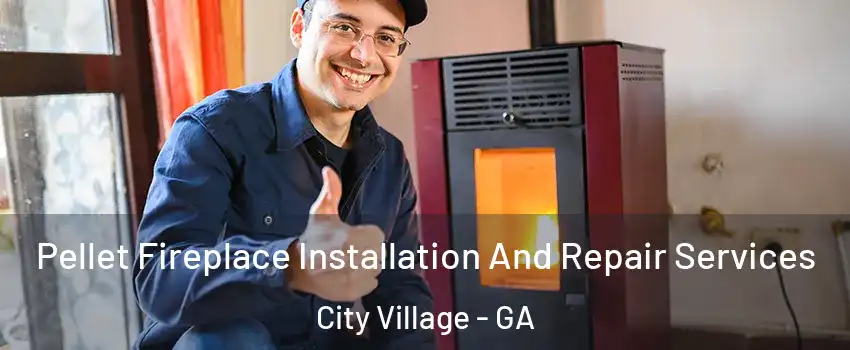 Pellet Fireplace Installation And Repair Services City Village - GA