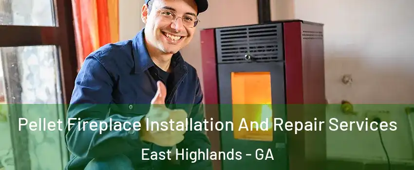 Pellet Fireplace Installation And Repair Services East Highlands - GA