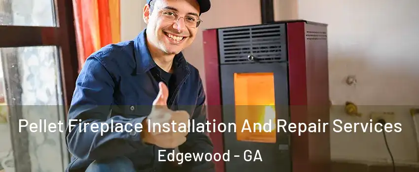 Pellet Fireplace Installation And Repair Services Edgewood - GA