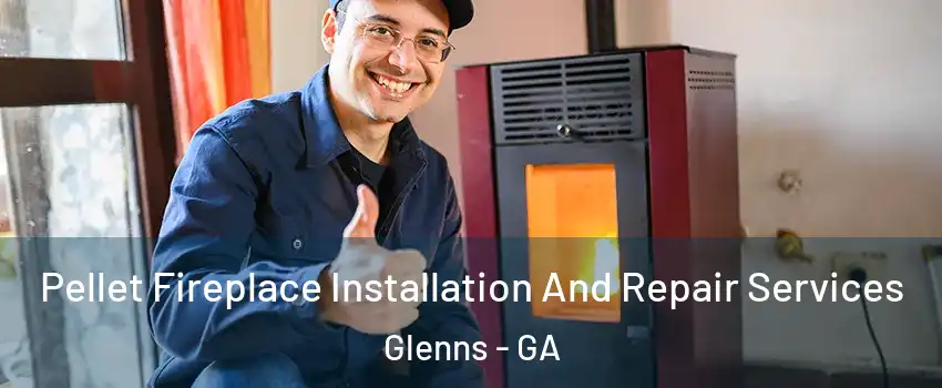 Pellet Fireplace Installation And Repair Services Glenns - GA