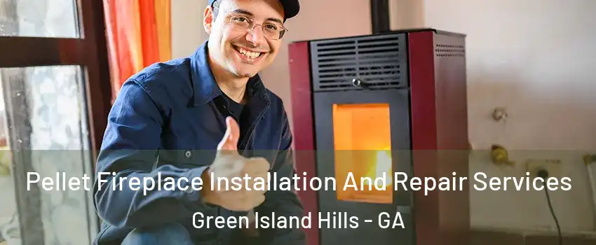 Pellet Fireplace Installation And Repair Services Green Island Hills - GA
