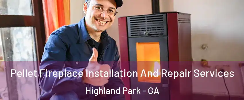 Pellet Fireplace Installation And Repair Services Highland Park - GA