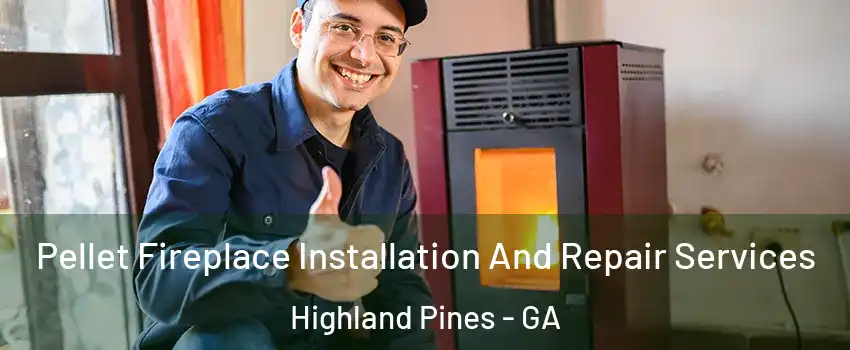 Pellet Fireplace Installation And Repair Services Highland Pines - GA