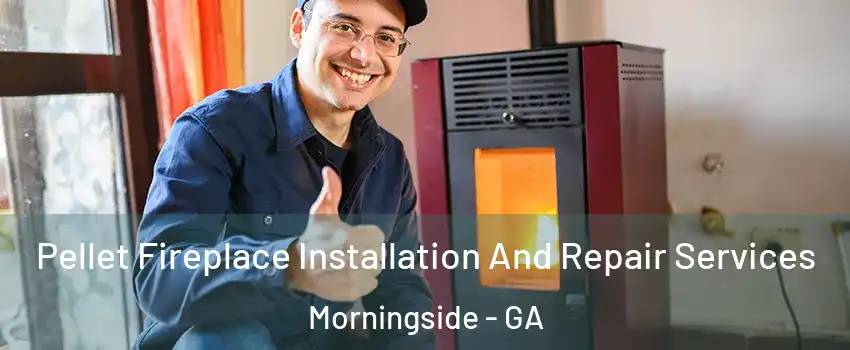 Pellet Fireplace Installation And Repair Services Morningside - GA