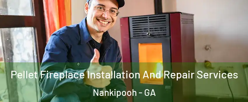 Pellet Fireplace Installation And Repair Services Nankipooh - GA