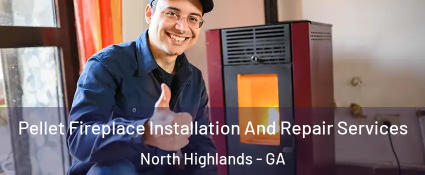 Pellet Fireplace Installation And Repair Services North Highlands - GA
