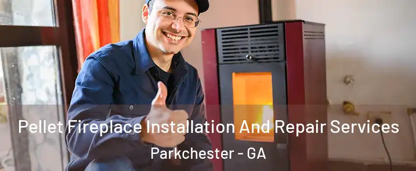 Pellet Fireplace Installation And Repair Services Parkchester - GA