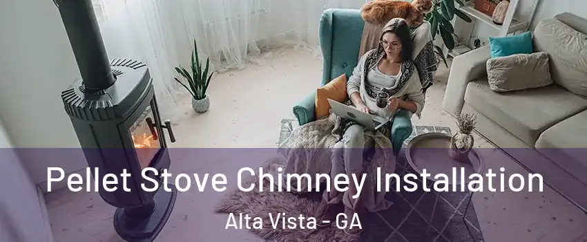 Pellet Stove Chimney Installation Alta Vista - GA