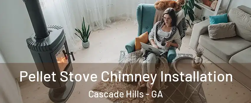 Pellet Stove Chimney Installation Cascade Hills - GA