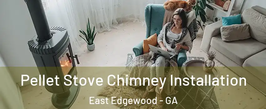 Pellet Stove Chimney Installation East Edgewood - GA