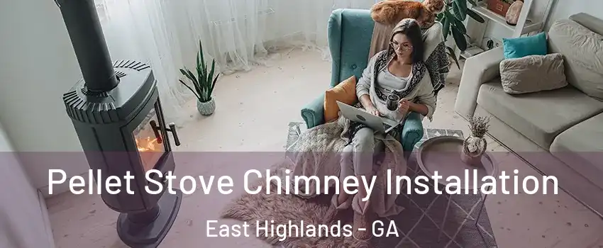 Pellet Stove Chimney Installation East Highlands - GA