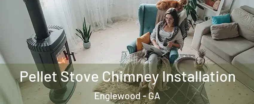Pellet Stove Chimney Installation Englewood - GA