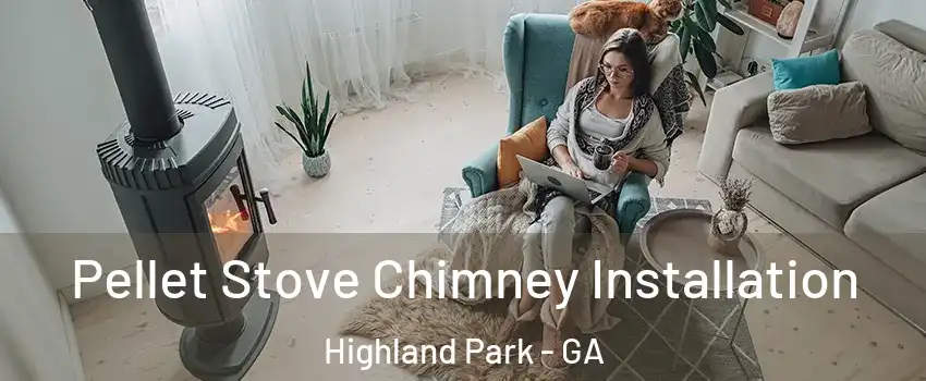 Pellet Stove Chimney Installation Highland Park - GA
