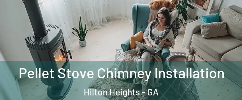 Pellet Stove Chimney Installation Hilton Heights - GA