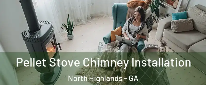 Pellet Stove Chimney Installation North Highlands - GA