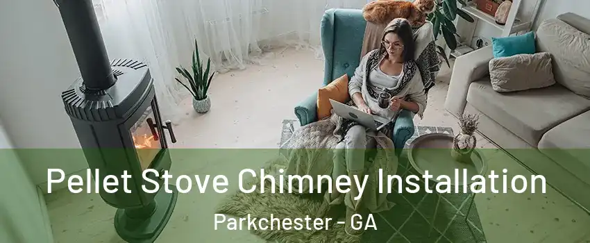 Pellet Stove Chimney Installation Parkchester - GA