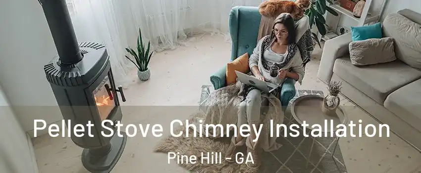 Pellet Stove Chimney Installation Pine Hill - GA