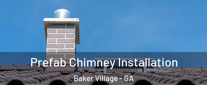 Prefab Chimney Installation Baker Village - GA