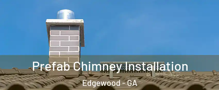 Prefab Chimney Installation Edgewood - GA